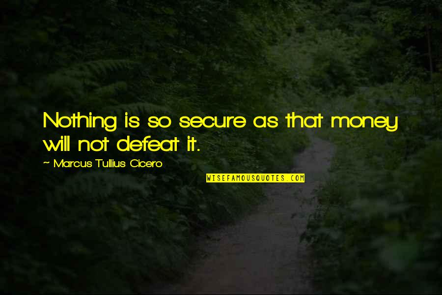 Zambet Citat Quotes By Marcus Tullius Cicero: Nothing is so secure as that money will Zambet Citat Quotes By Marcus Tullius Cicero: Nothing is so secure as that money will