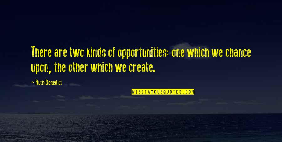 Zambet Quotes By Ruth Benedict: There are two kinds of opportunities: one which Zambet Quotes By Ruth Benedict: There are two kinds of opportunities: one which
