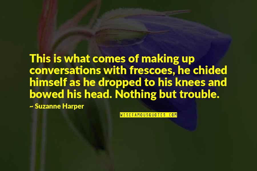 Zambidis Obituary Quotes By Suzanne Harper: This is what comes of making up conversations Zambidis Obituary Quotes By Suzanne Harper: This is what comes of making up conversations