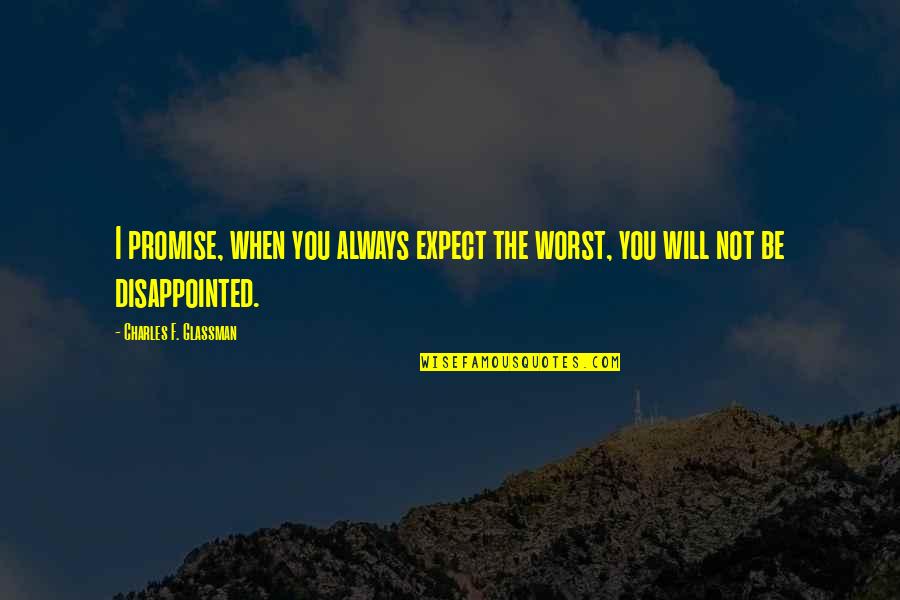 Zamboni Quotes By Charles F. Glassman: I promise, when you always expect the worst, Zamboni Quotes By Charles F. Glassman: I promise, when you always expect the worst,