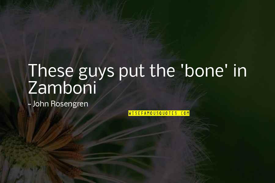 Zamboni Quotes By John Rosengren: These guys put the 'bone' in Zamboni Zamboni Quotes By John Rosengren: These guys put the 'bone' in Zamboni