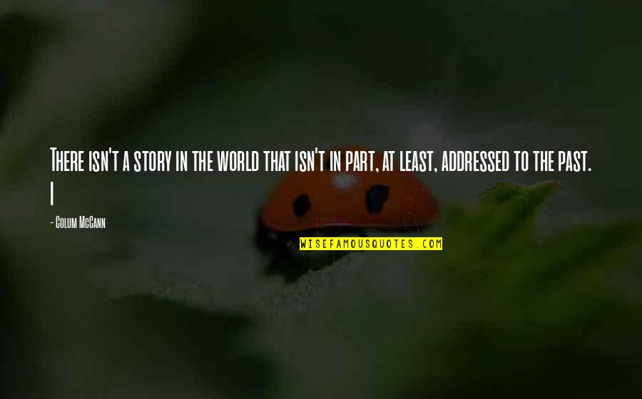 Zamborelli Quotes By Colum McCann: There isn't a story in the world that Zamborelli Quotes By Colum McCann: There isn't a story in the world that