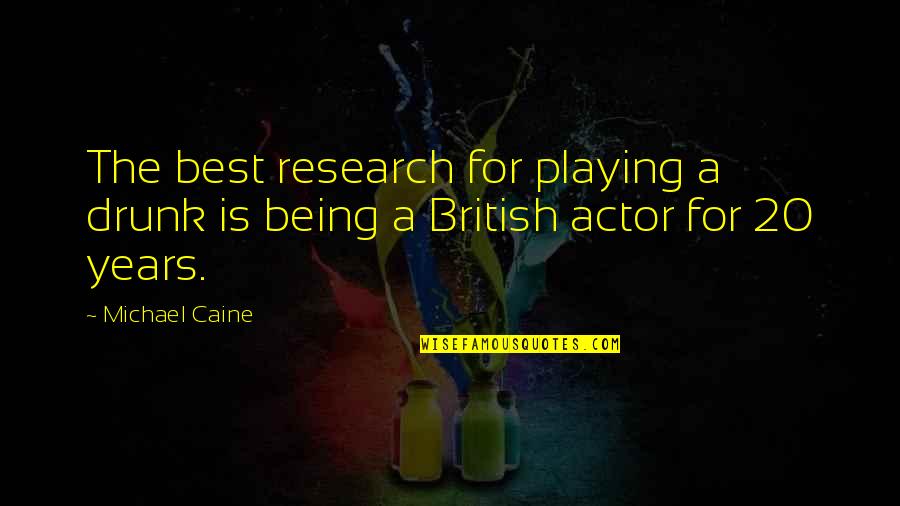 Zamborelli Quotes By Michael Caine: The best research for playing a drunk is