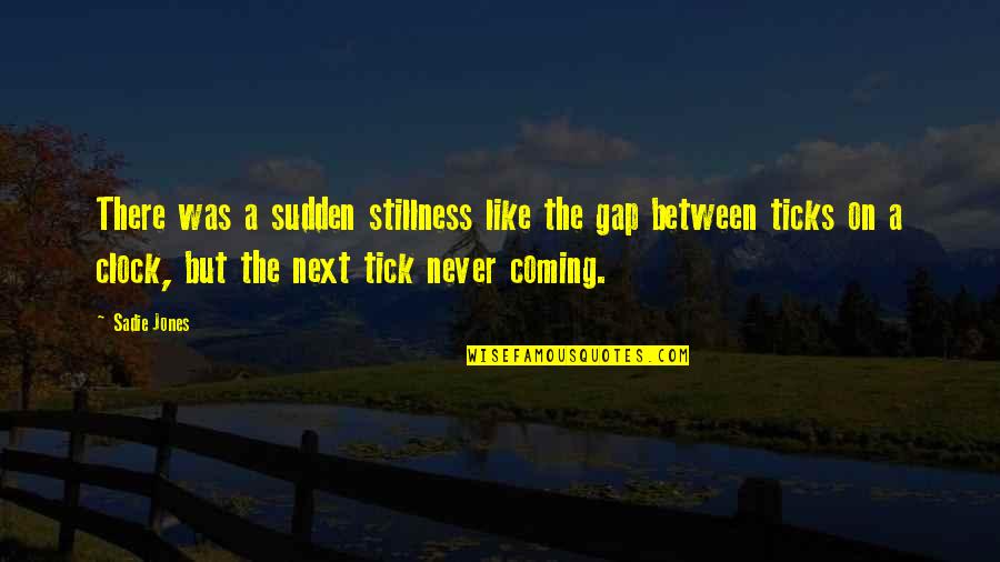 Zamborelli Quotes By Sadie Jones: There was a sudden stillness like the gap Zamborelli Quotes By Sadie Jones: There was a sudden stillness like the gap