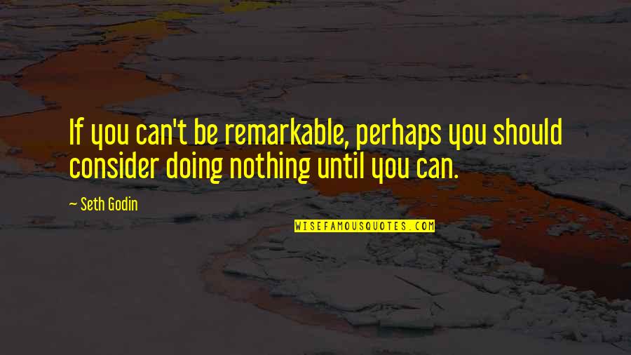 Zamborro Quotes By Seth Godin: If you can't be remarkable, perhaps you should