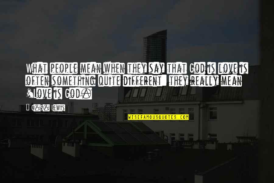 Zambrano Hellion Quotes By C.S. Lewis: What people mean when they say that God Zambrano Hellion Quotes By C.S. Lewis: What people mean when they say that God