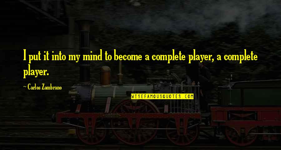 Zambrano Y Quotes By Carlos Zambrano: I put it into my mind to become Zambrano Y Quotes By Carlos Zambrano: I put it into my mind to become
