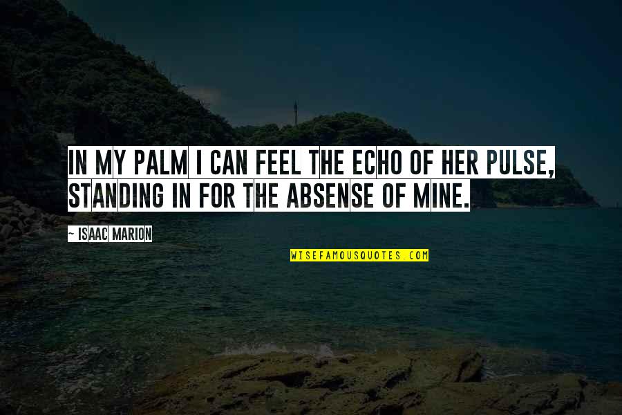 Zambrano Y Quotes By Isaac Marion: In my palm I can feel the echo