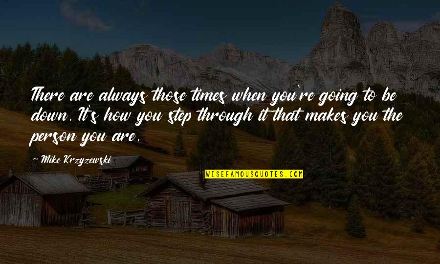 Zambrano Y Quotes By Mike Krzyzewski: There are always those times when you're going Zambrano Y Quotes By Mike Krzyzewski: There are always those times when you're going