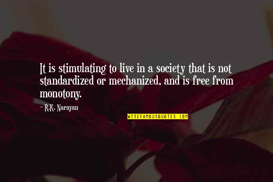 Zambuto Milton Quotes By R.K. Narayan: It is stimulating to live in a society Zambuto Milton Quotes By R.K. Narayan: It is stimulating to live in a society