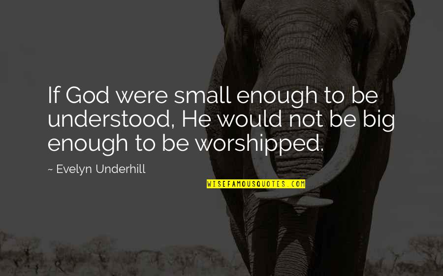 Zambuto Quotes By Evelyn Underhill: If God were small enough to be understood, Zambuto Quotes By Evelyn Underhill: If God were small enough to be understood,