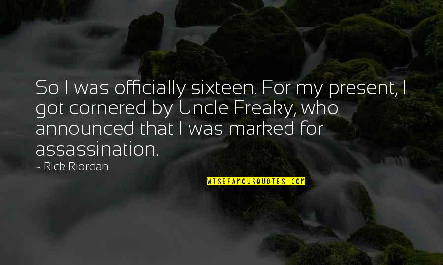 Zamena Manzeliek Quotes By Rick Riordan: So I was officially sixteen. For my present,