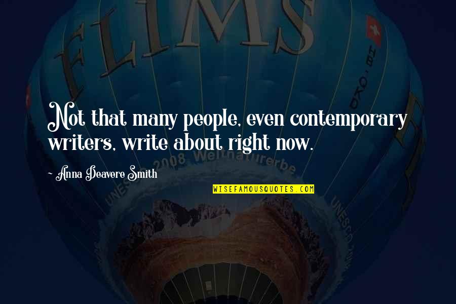 Zamena Pasosa Quotes By Anna Deavere Smith: Not that many people, even contemporary writers, write