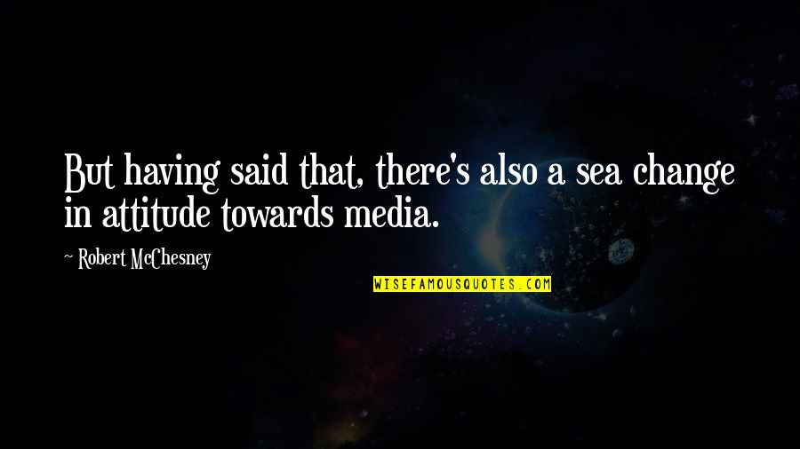 Zamena Quotes By Robert McChesney: But having said that, there's also a sea Zamena Quotes By Robert McChesney: But having said that, there's also a sea