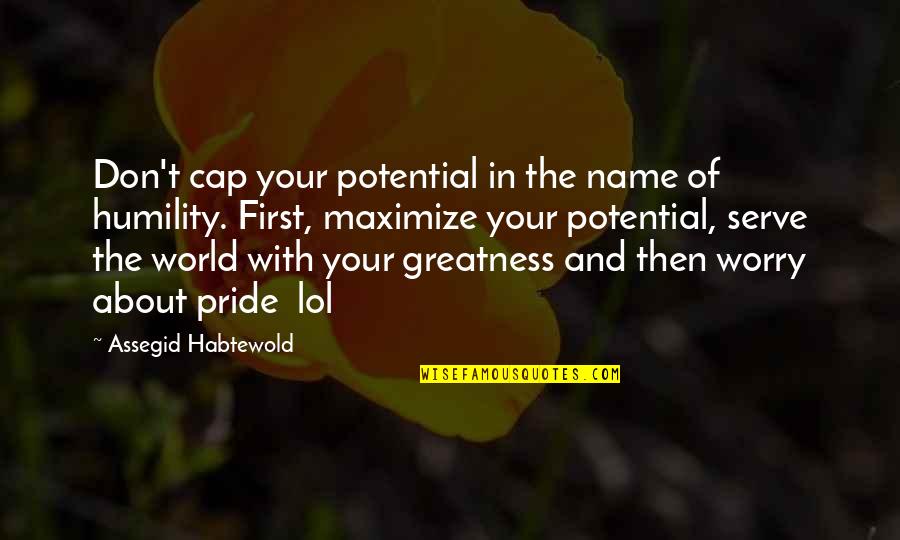 Zamfira Sfara Quotes By Assegid Habtewold: Don't cap your potential in the name of Zamfira Sfara Quotes By Assegid Habtewold: Don't cap your potential in the name of