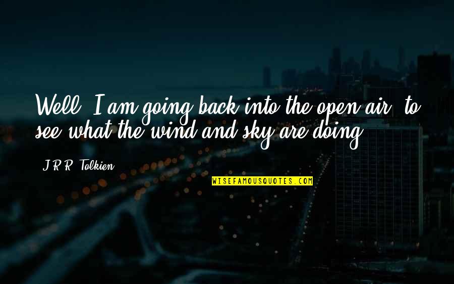 Zamfirescu Si Quotes By J.R.R. Tolkien: Well, I am going back into the open