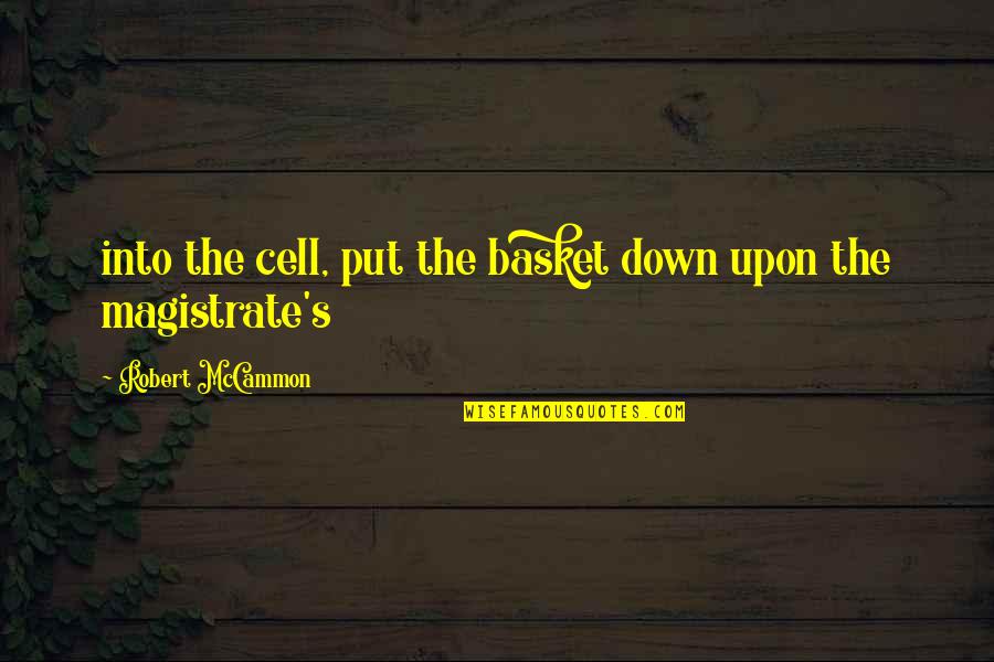 Zamfirescu Si Quotes By Robert McCammon: into the cell, put the basket down upon