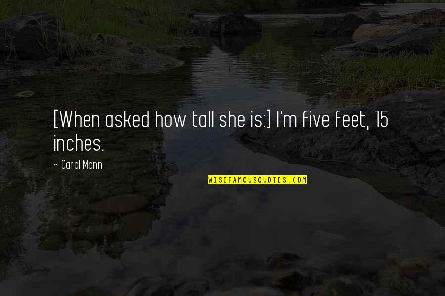 Zami Important Quotes By Carol Mann: [When asked how tall she is:] I'm five