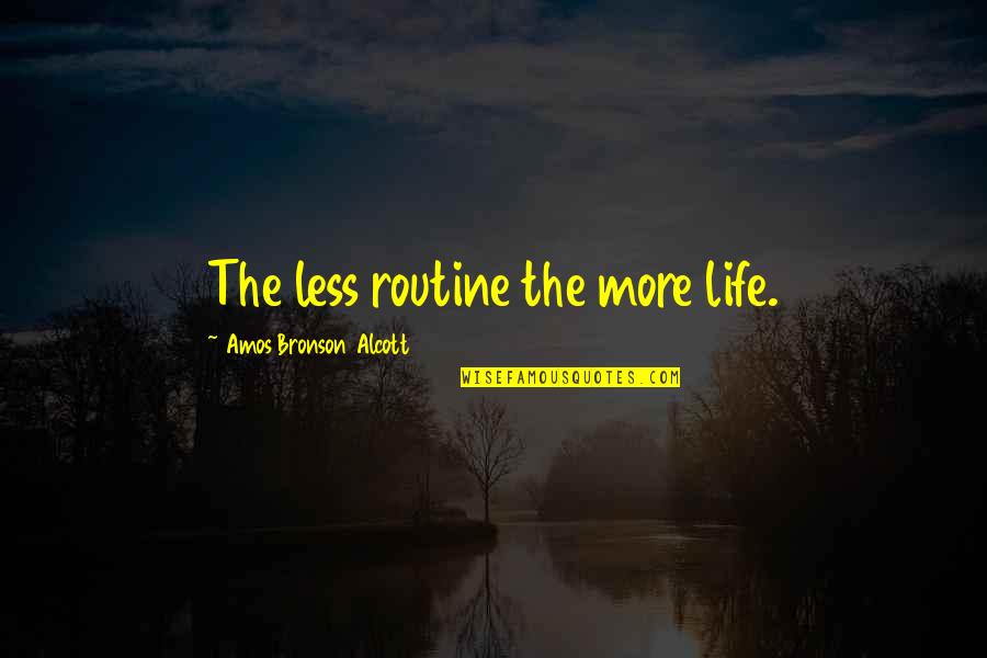 Zami Quotes By Amos Bronson Alcott: The less routine the more life.