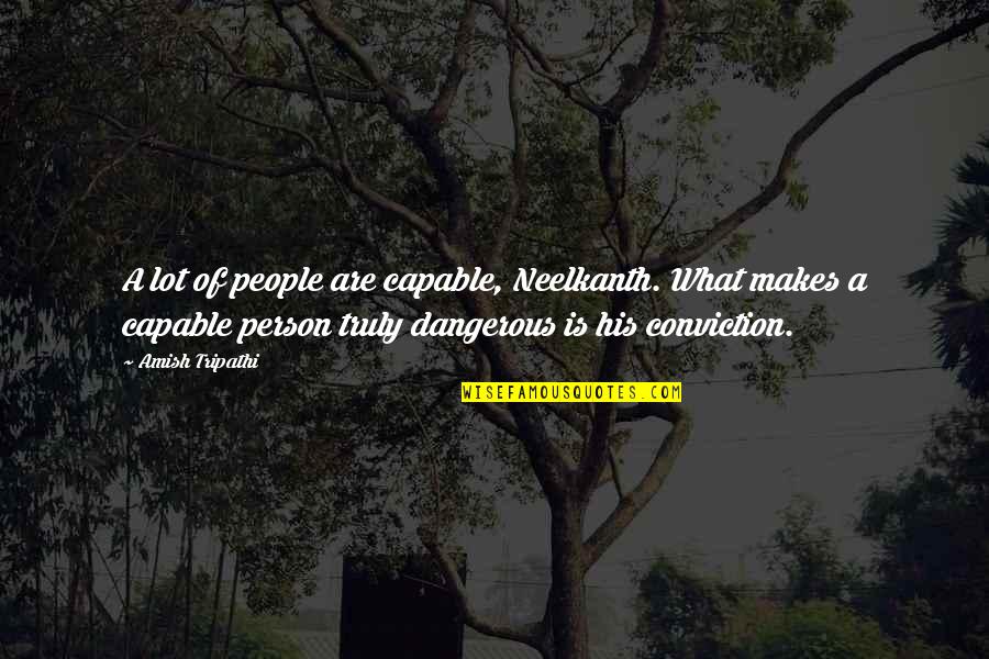 Zamiar Synonim Quotes By Amish Tripathi: A lot of people are capable, Neelkanth. What Zamiar Synonim Quotes By Amish Tripathi: A lot of people are capable, Neelkanth. What