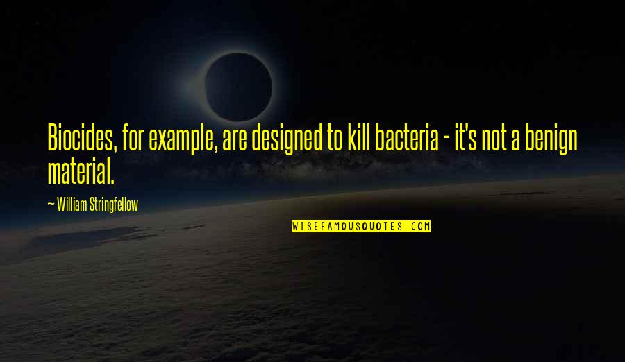 Zamiar Synonim Quotes By William Stringfellow: Biocides, for example, are designed to kill bacteria Zamiar Synonim Quotes By William Stringfellow: Biocides, for example, are designed to kill bacteria