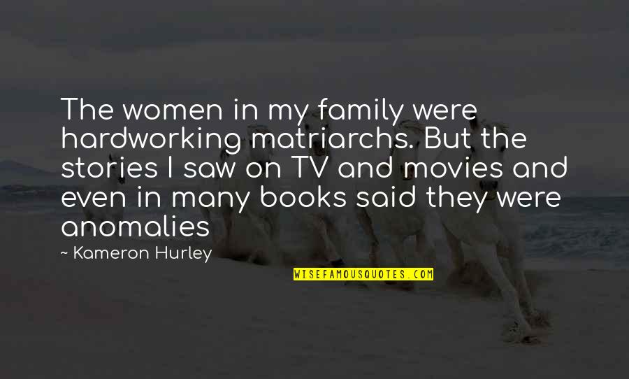 Zamilovan Quotes By Kameron Hurley: The women in my family were hardworking matriarchs. Zamilovan Quotes By Kameron Hurley: The women in my family were hardworking matriarchs.