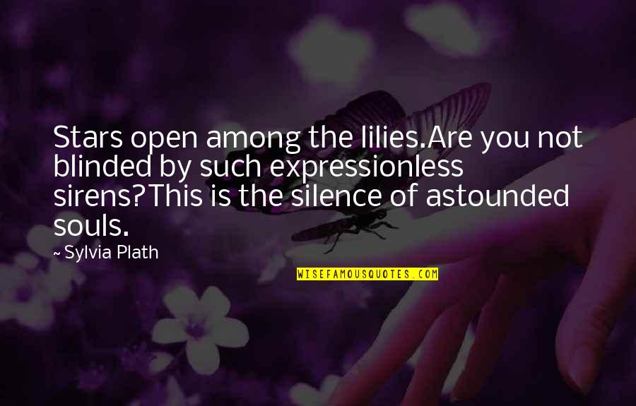 Zamilovan Quotes By Sylvia Plath: Stars open among the lilies.Are you not blinded Zamilovan Quotes By Sylvia Plath: Stars open among the lilies.Are you not blinded