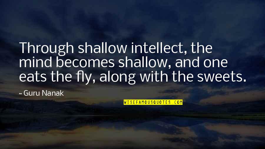 Zamines Quotes By Guru Nanak: Through shallow intellect, the mind becomes shallow, and Zamines Quotes By Guru Nanak: Through shallow intellect, the mind becomes shallow, and