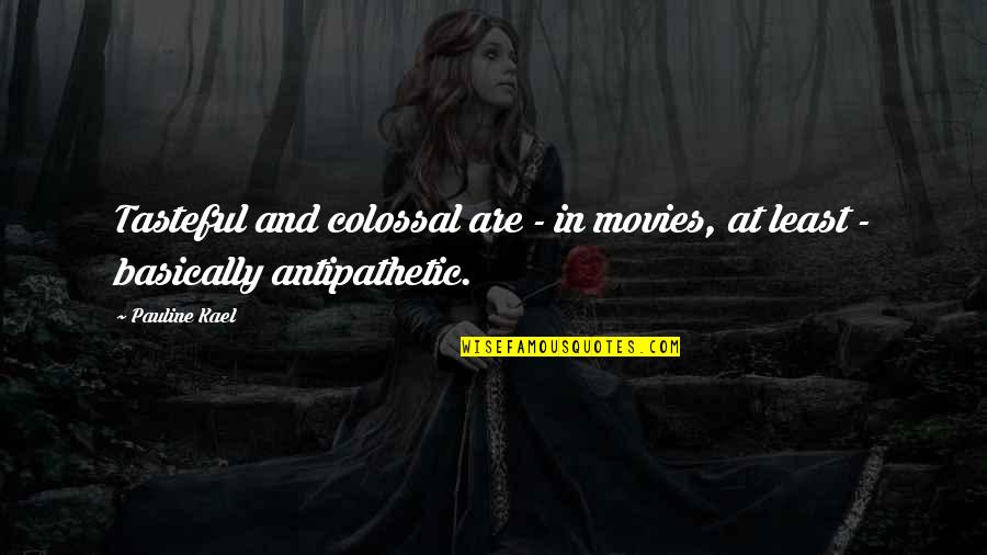 Zamir Brothers Quotes By Pauline Kael: Tasteful and colossal are - in movies, at
