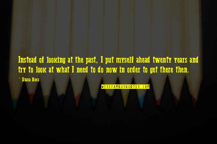Zamisli Bijelo Quotes By Diana Ross: Instead of looking at the past, I put Zamisli Bijelo Quotes By Diana Ross: Instead of looking at the past, I put