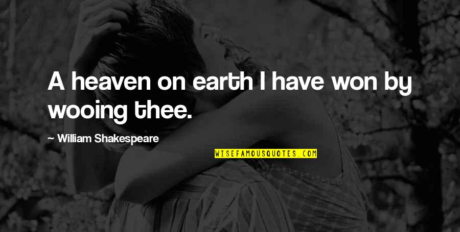 Zamisli Quotes By William Shakespeare: A heaven on earth I have won by Zamisli Quotes By William Shakespeare: A heaven on earth I have won by