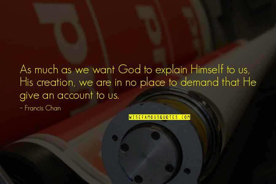 Zamislite Jednu Quotes By Francis Chan: As much as we want God to explain