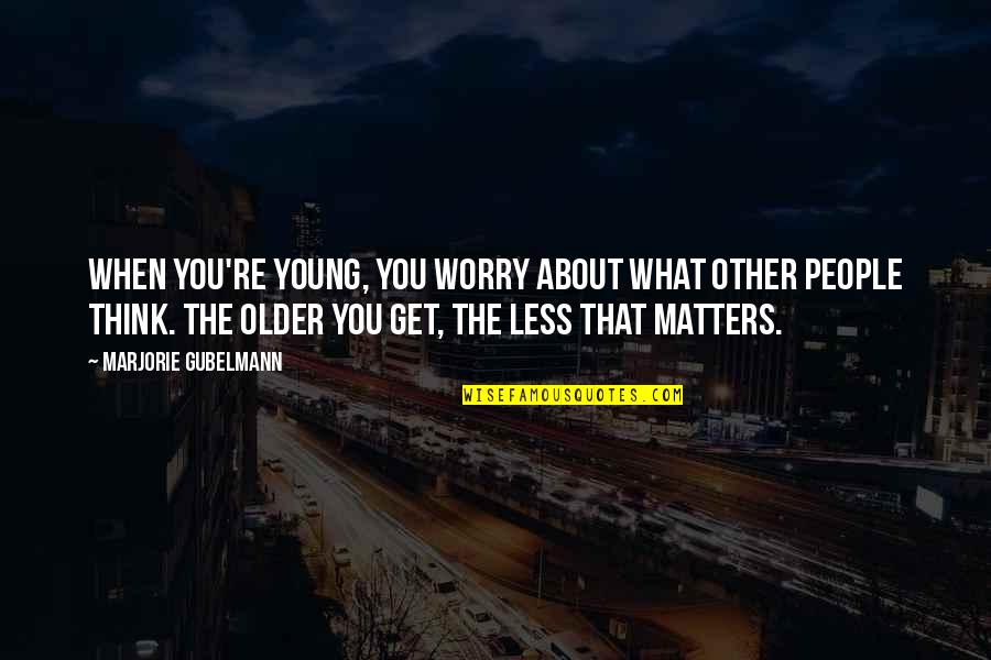 Zammitt Quotes By Marjorie Gubelmann: When you're young, you worry about what other