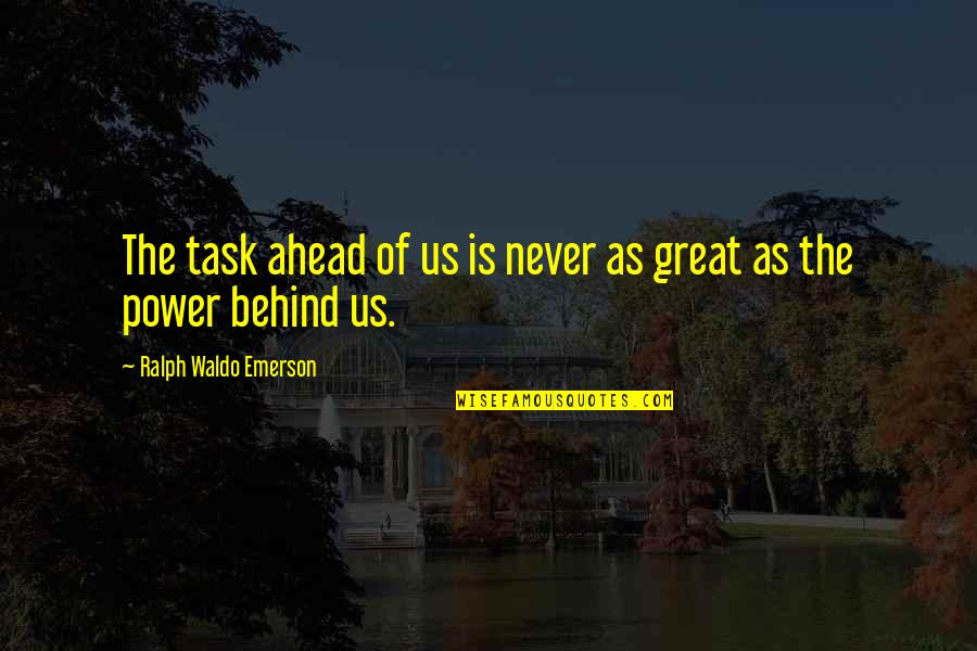 Zammittis In Kingwood Quotes By Ralph Waldo Emerson: The task ahead of us is never as