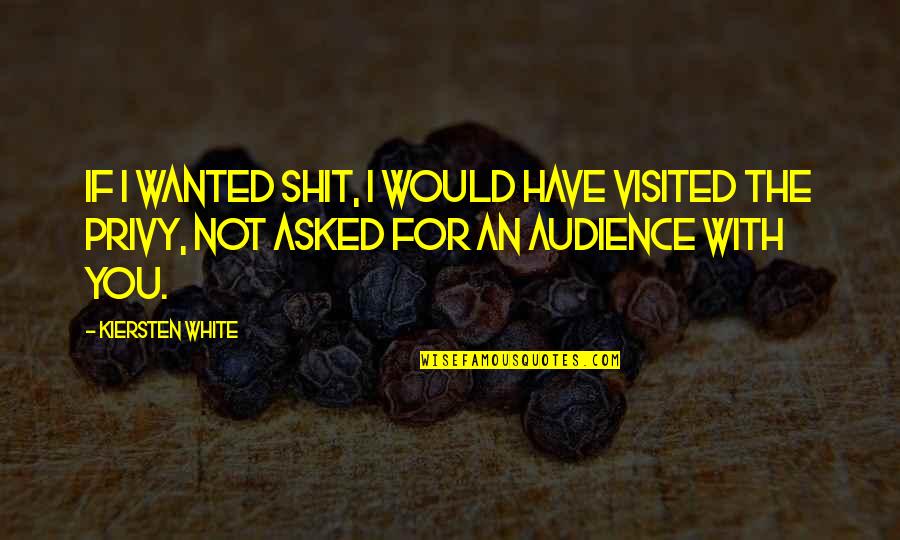 Zamolxe De Lucian Quotes By Kiersten White: If I wanted shit, I would have visited Zamolxe De Lucian Quotes By Kiersten White: If I wanted shit, I would have visited