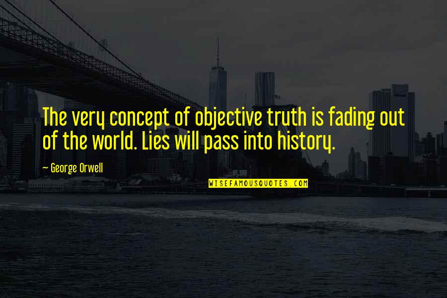 Zamorahs Food Quotes By George Orwell: The very concept of objective truth is fading