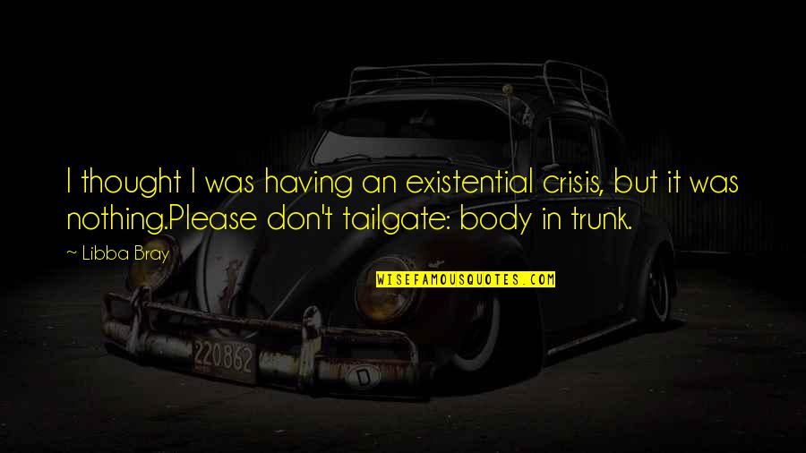 Zamoras Frederick Quotes By Libba Bray: I thought I was having an existential crisis,