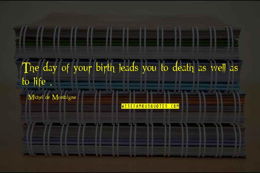 Zamoras Menu Quotes By Michel De Montaigne: The day of your birth leads you to