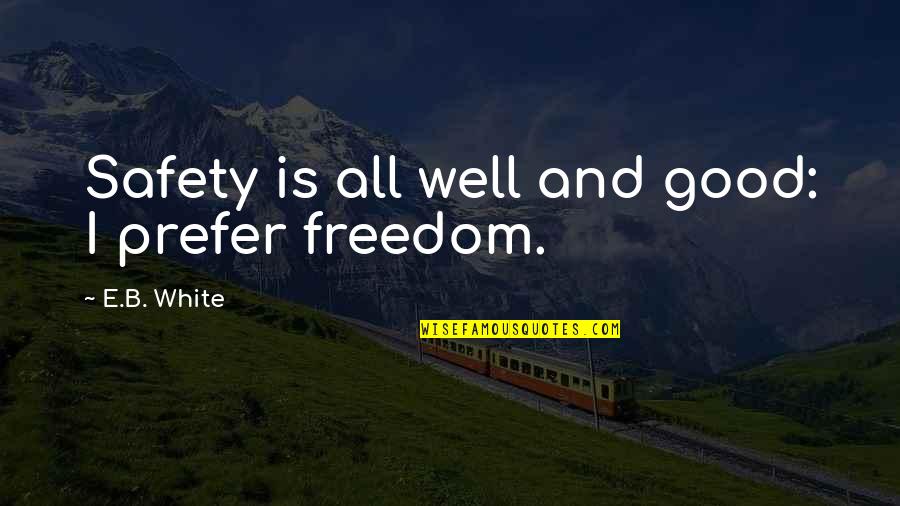 Zamorian Quotes By E.B. White: Safety is all well and good: I prefer Zamorian Quotes By E.B. White: Safety is all well and good: I prefer