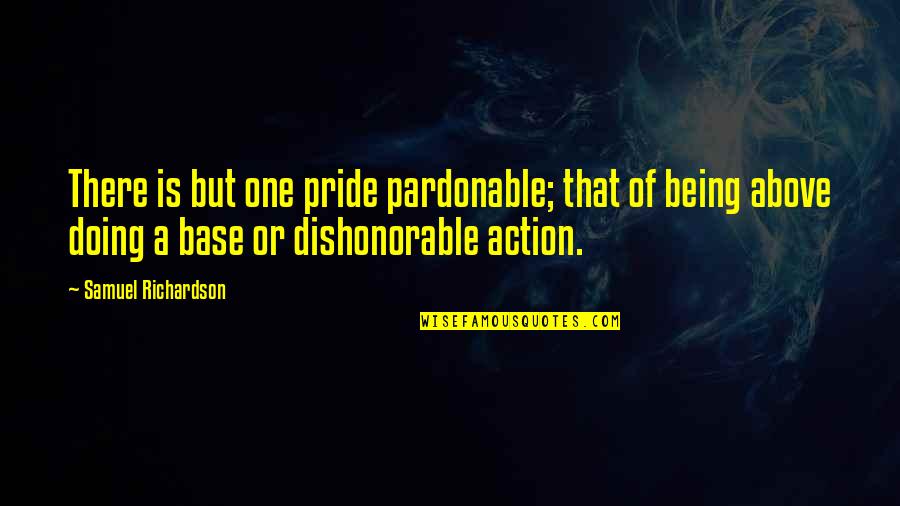 Zampa Cricketer Quotes By Samuel Richardson: There is but one pride pardonable; that of Zampa Cricketer Quotes By Samuel Richardson: There is but one pride pardonable; that of