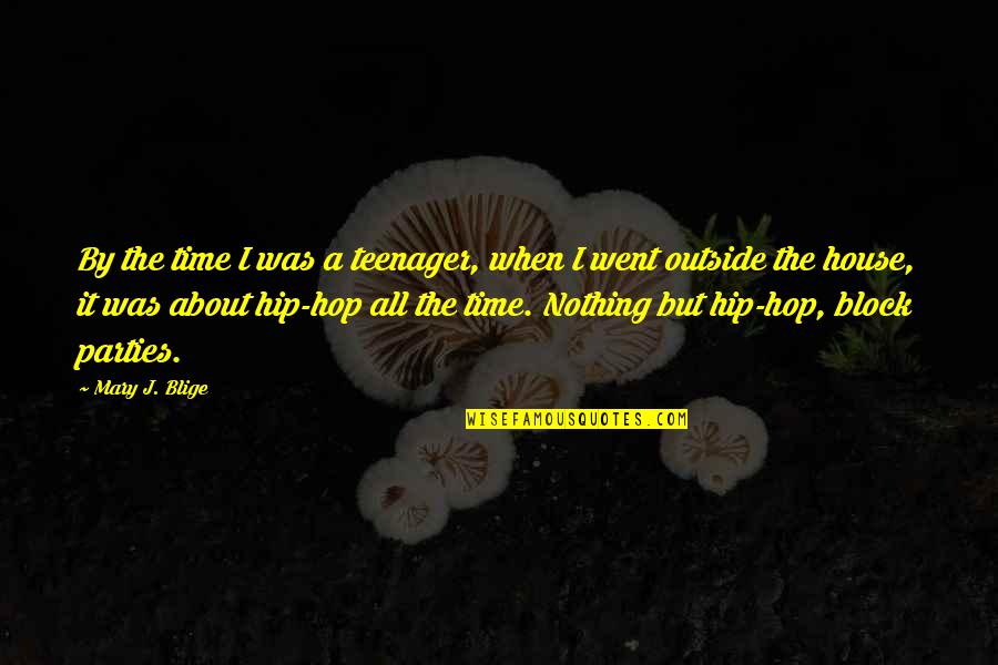 Zamparalar Quotes By Mary J. Blige: By the time I was a teenager, when