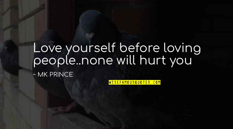 Zampass Quotes By MK PRINCE: Love yourself before loving people..none will hurt you