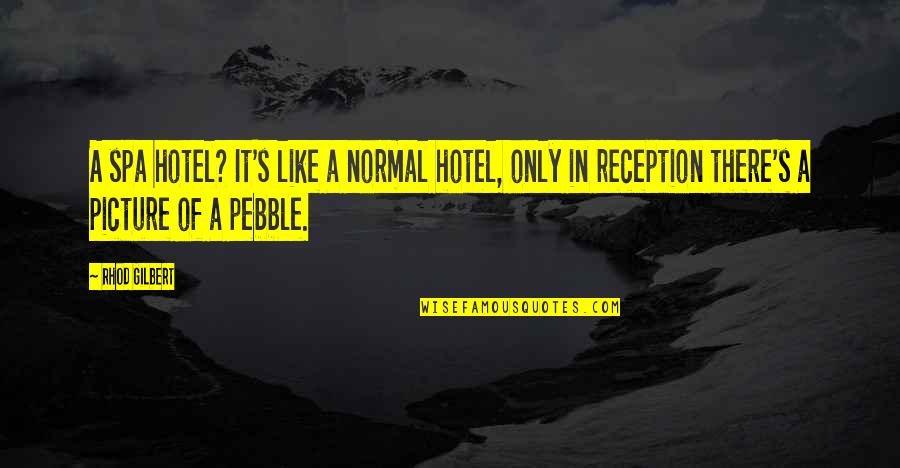 Zampelli Construction Quotes By Rhod Gilbert: A spa hotel? It's like a normal hotel, Zampelli Construction Quotes By Rhod Gilbert: A spa hotel? It's like a normal hotel,