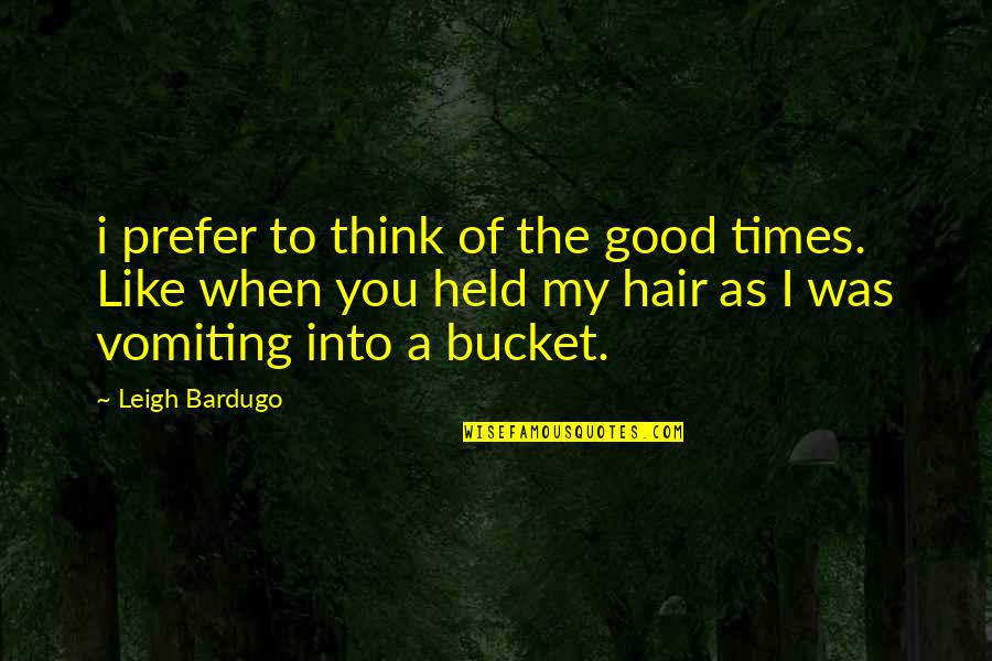 Zamperla Asia Quotes By Leigh Bardugo: i prefer to think of the good times.