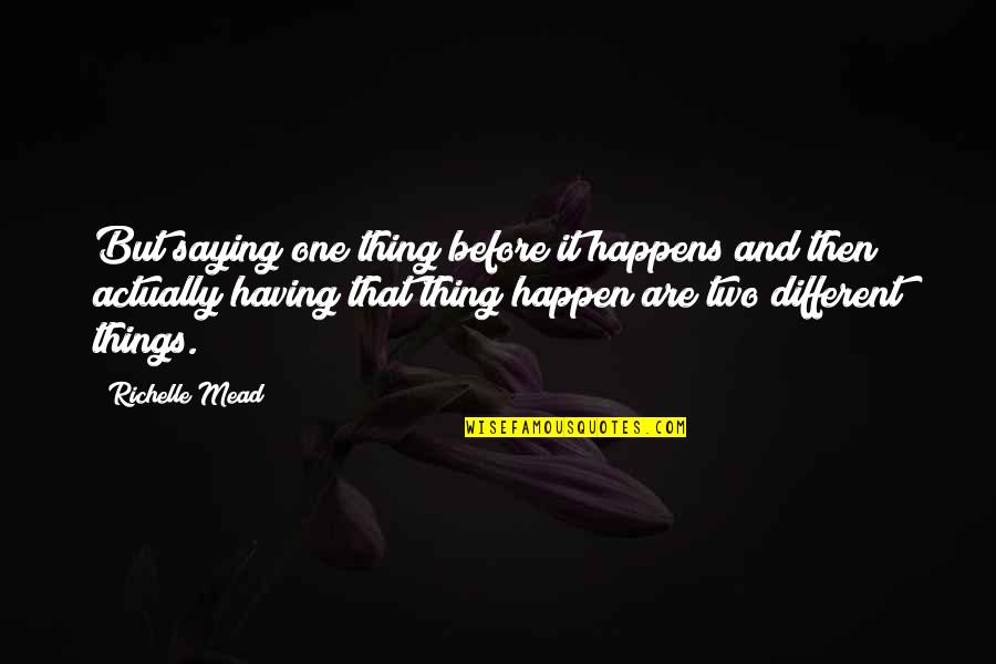 Zampetakis Dblp Quotes By Richelle Mead: But saying one thing before it happens and Zampetakis Dblp Quotes By Richelle Mead: But saying one thing before it happens and
