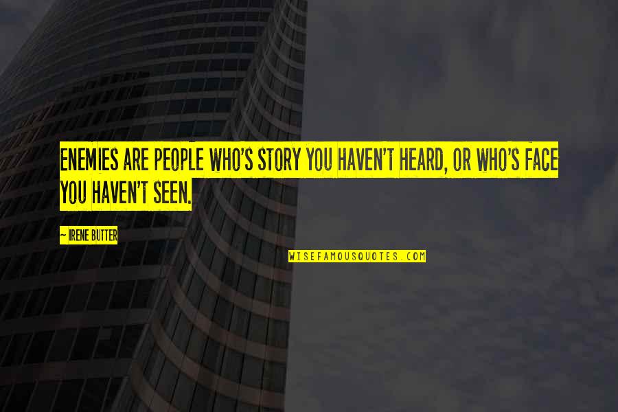 Zampieri Brothers Quotes By Irene Butter: Enemies are people who's story you haven't heard,