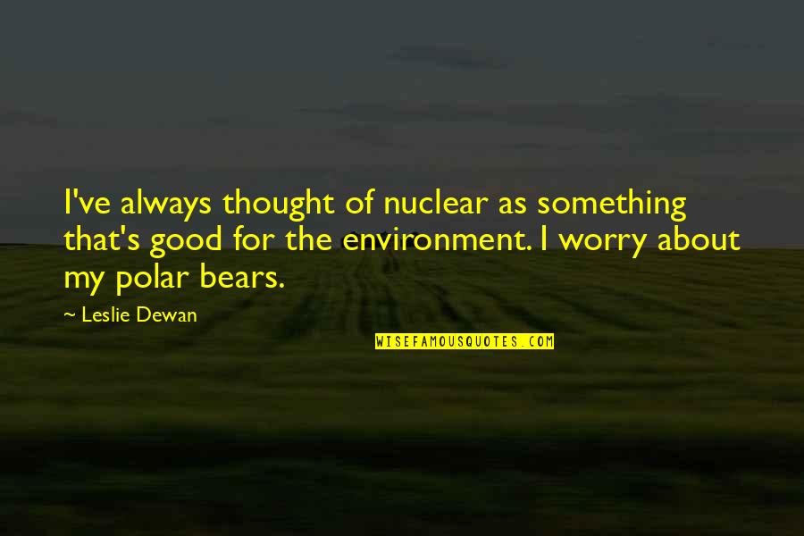 Zampieri Brothers Quotes By Leslie Dewan: I've always thought of nuclear as something that's Zampieri Brothers Quotes By Leslie Dewan: I've always thought of nuclear as something that's