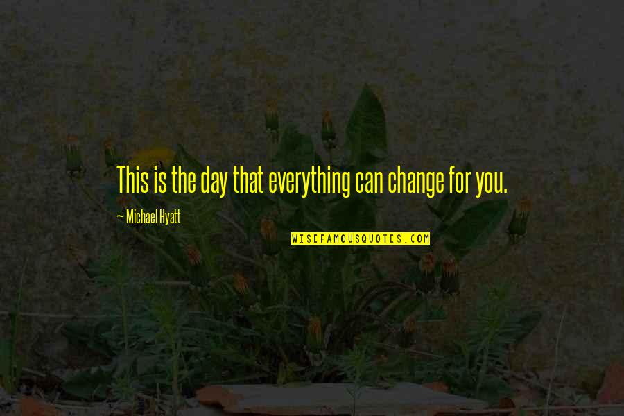 Zampini Construction Quotes By Michael Hyatt: This is the day that everything can change Zampini Construction Quotes By Michael Hyatt: This is the day that everything can change