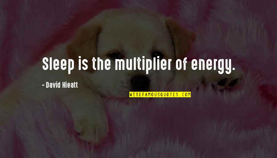 Zampino Frank Quotes By David Hieatt: Sleep is the multiplier of energy. Zampino Frank Quotes By David Hieatt: Sleep is the multiplier of energy.