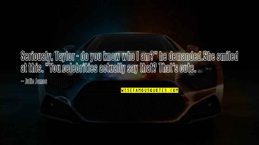 Zampolli Leno Quotes By Julie James: Seriously, Taylor - do you know who I